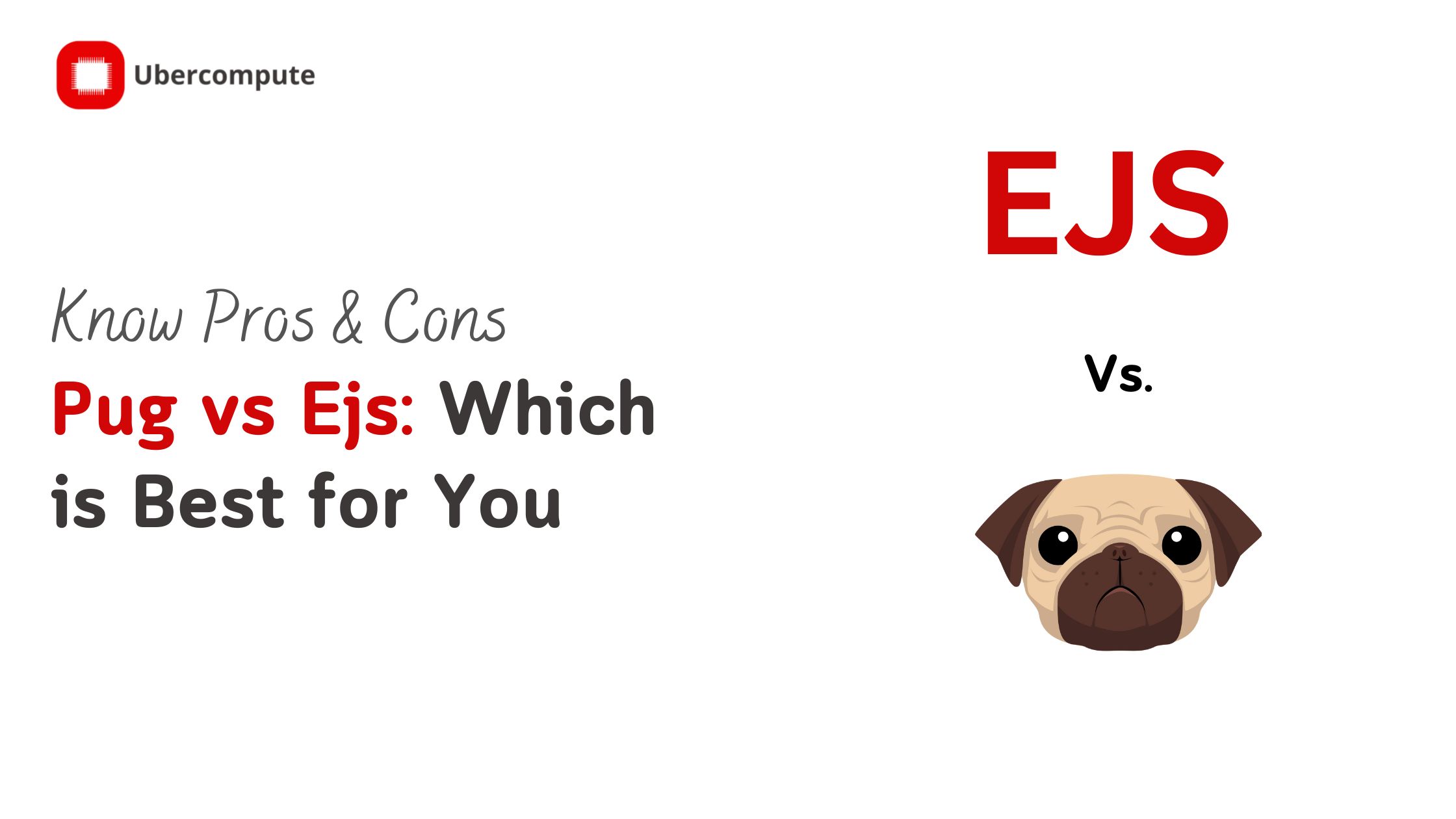 Read more about the article Pug vs Ejs? Know Which is best for you
